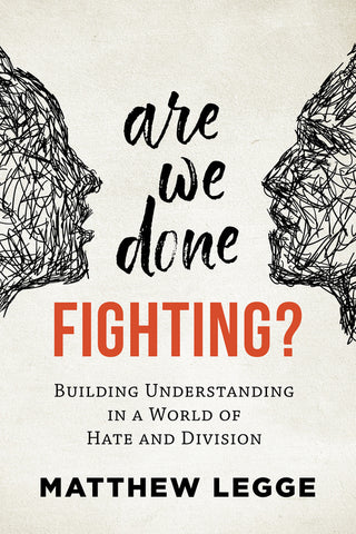 Are We Done Fighting?:  Building Understanding in a World of Hate and Division