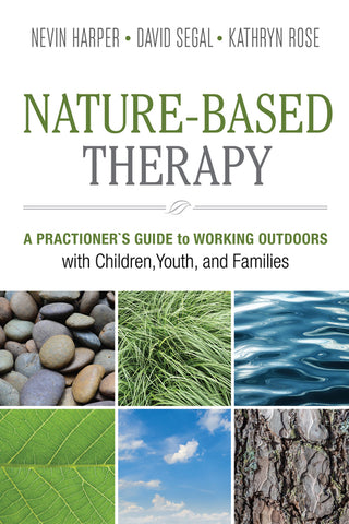 Nature-based Therapy:  A Practitioner's Guide to Working Outdoors with Children, Youth, and Families