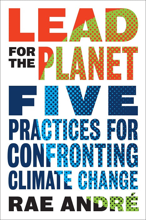 Lead for the Planet: Five Practices for Confronting Climate Change