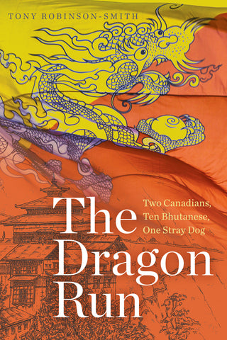 The Dragon Run: Two Canadians, Ten Bhutanese, One Stray Dog