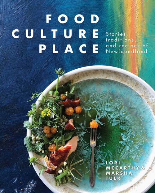 Food Culture Place: Stories, Traditions, and Recipes of Newfoundland