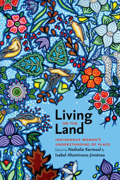 Living on the Land: Indigenous Women’s Understanding of Place