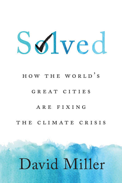 Solved: How the World’s Great Cities Are Fixing the Climate Crisis