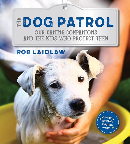 The Dog Patrol: Our Canine Companions and the Kids Who Protect Them