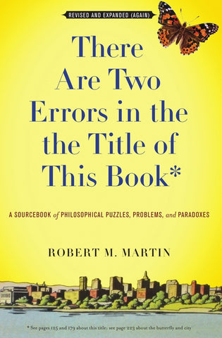 There Are Two Errors in the the Title of This Book: A Sourcebook of Philosophical Puzzles, Problems, and Paradoxes